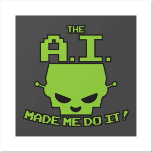 The A.I. Made Me Do It Posters and Art